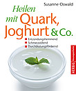 Heilen mit Quark, Joghurt & Co.